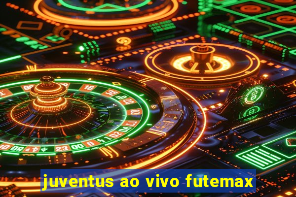 juventus ao vivo futemax